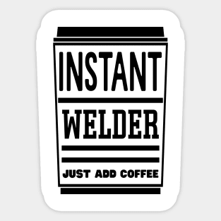 Instant welder, just add coffee Sticker